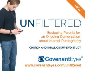 Church and Small group DVD study from Covenant Eyes UNFILTERED: Equipping parents for an ongoing conversation about Internet Pornography